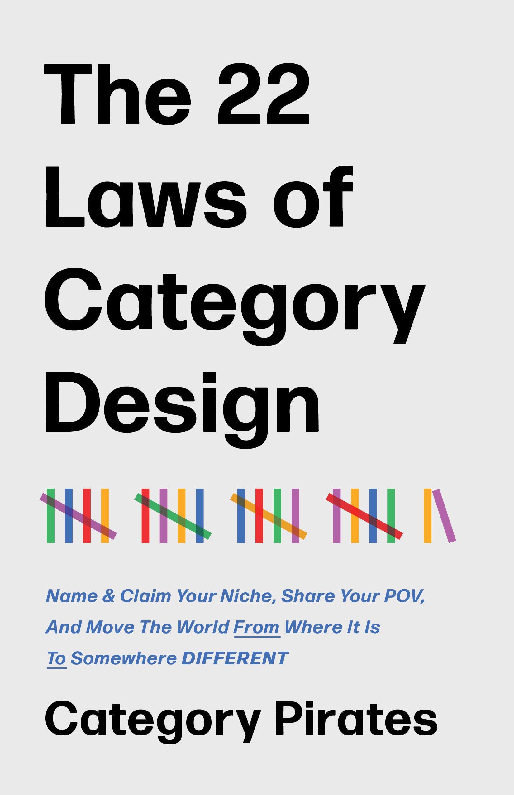 The 22 Laws of Category Design: Name & Claim Your Niche, Share Your POV, And Move The World From Where It Is To Somewhere Different (eBook for Founders)
