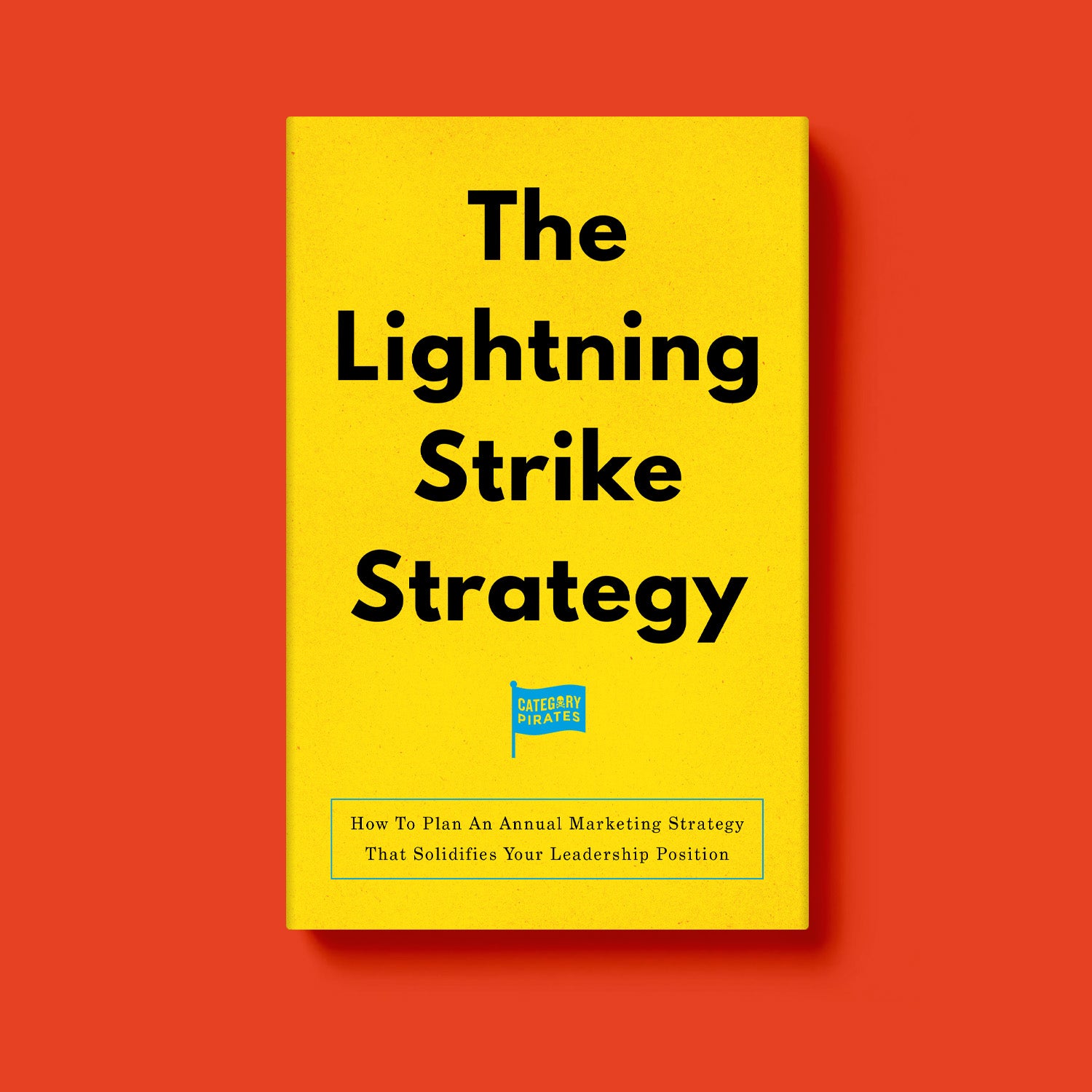 The Lightning Strike Strategy: How To Plan An Annual Marketing Strategy That Solidifies Your Leadership Position