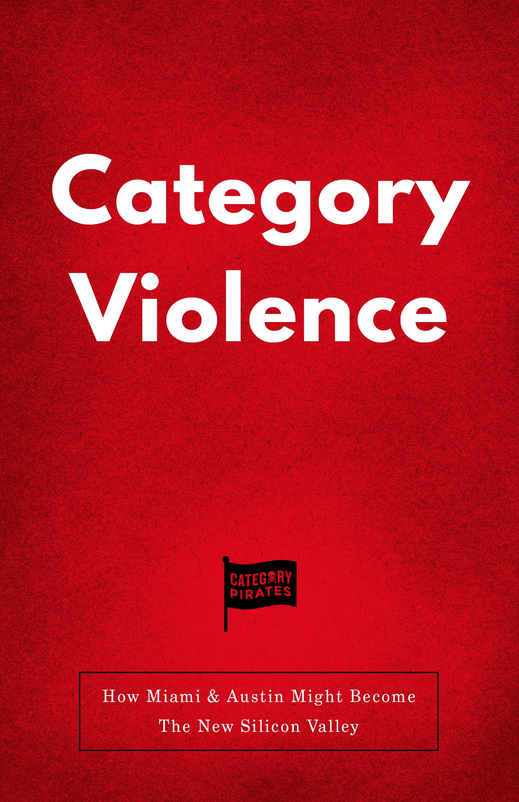 Category Violence: How Miami & Austin Might Become The New Silicon Valley