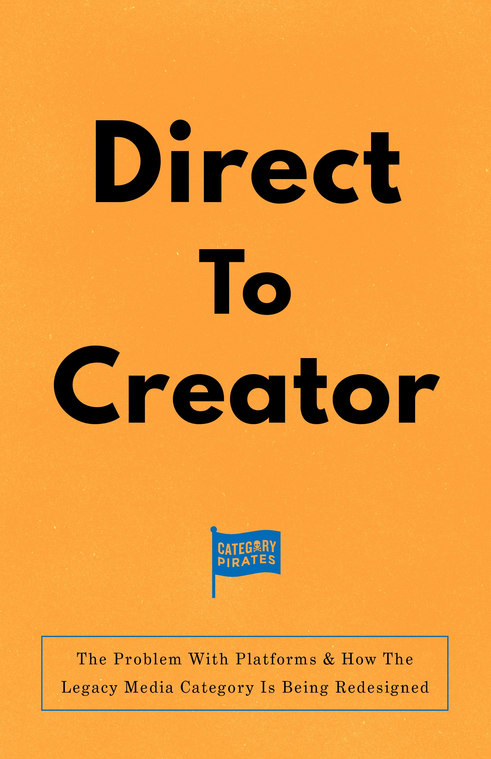 Direct To Creator: The Problem With Platforms & How The Legacy Media Category Is Being Redesigned
