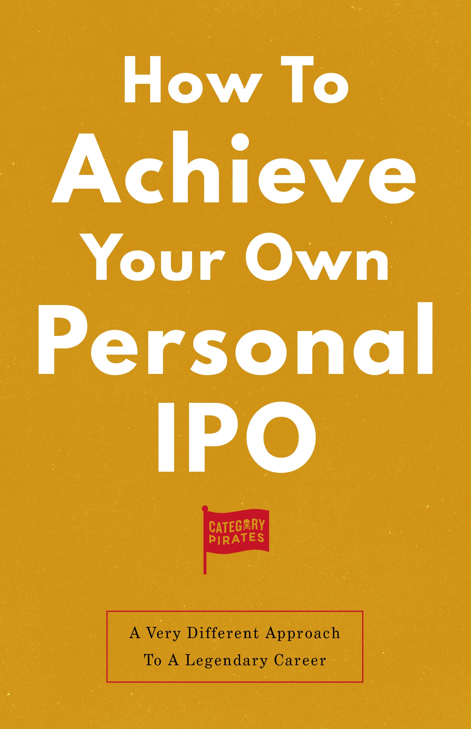How To Achieve Your Own Personal IPO: A Very Different Approach To A Legendary Career