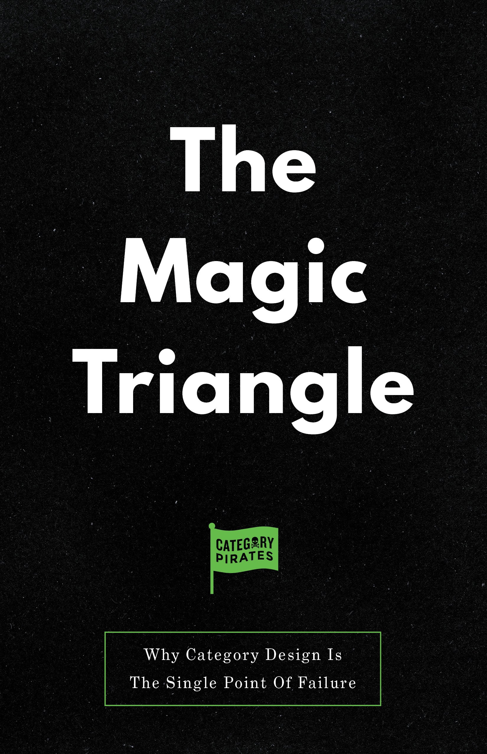 The Magic Triangle: Why Category Design Is The Single Point Of Failure